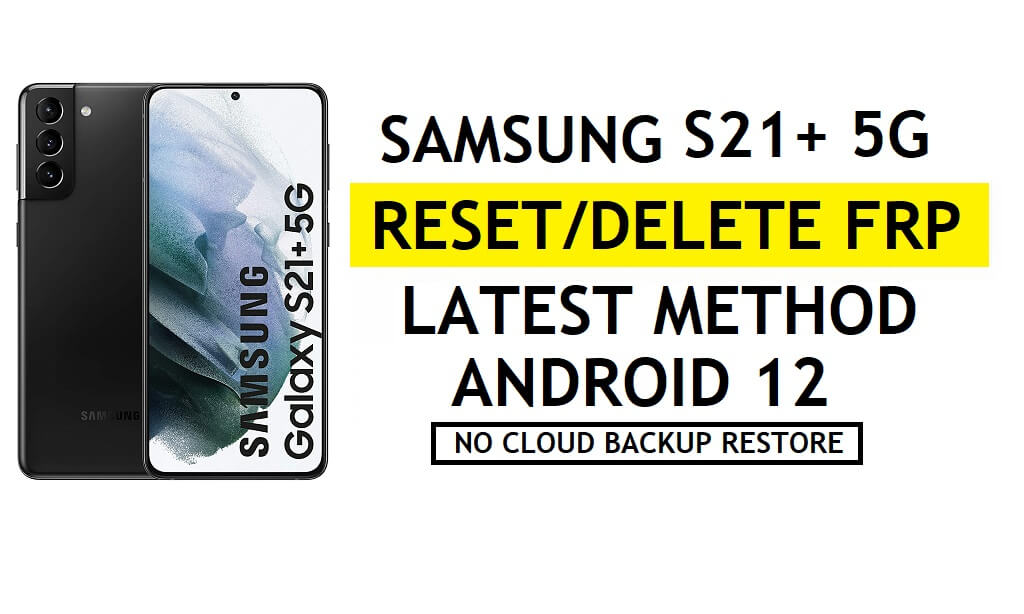 FRP 잠금 해제 Samsung S21 Plus 5G Android 12 Google 우회 삼성 클라우드 없음 - 백업/복원 없음