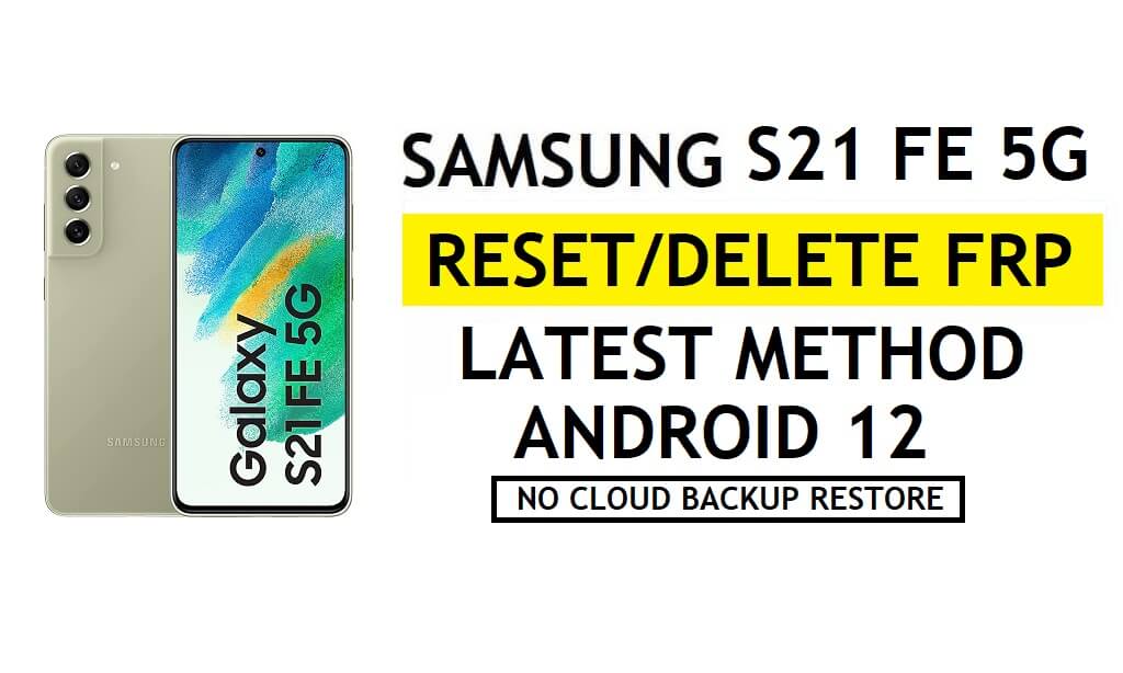 FRP desbloquear Samsung S21 FE 5G Android 12 desbloquear Google sem Samsung Cloud – sem backup/restauração