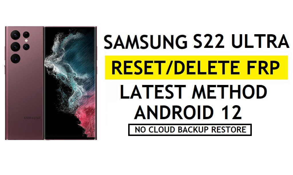 FRP Kilidini Samsung S22 Ultra Android 12 Kilidini Google'ın Kilidini Aç Samsung Bulut Yok - Yedekleme / Geri Yükleme Yok