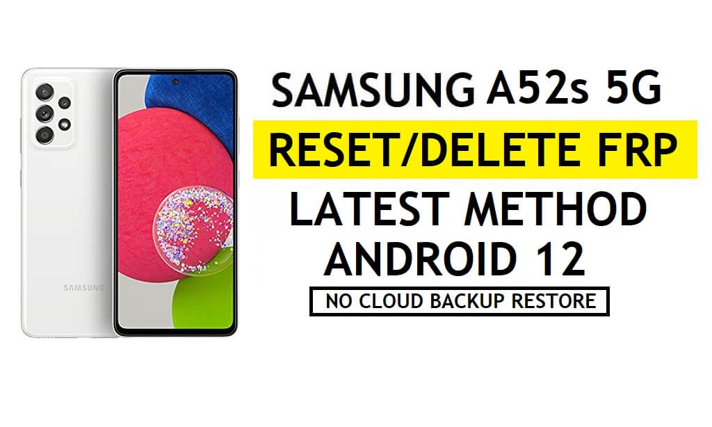FRP Unlock Samsung A52s 5G Android 12 Unlock Google No Samsung Cloud – No Backup/Restore