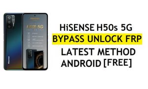 HiSense H50s 5G FRP Bypass Android 11 Nieuwste Ontgrendel Google Gmail-verificatie zonder pc Gratis