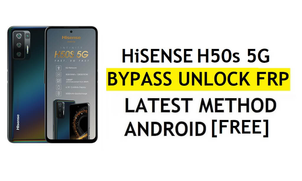 HiSense H50s 5G FRP Bypass Android 11 أحدث فتح التحقق من Google Gmail بدون جهاز كمبيوتر مجانًا