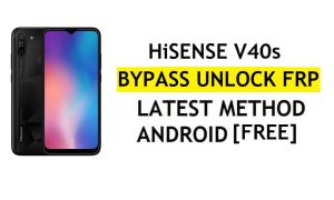 HiSense V40s FRP Bypass Android 11 Dernier déverrouillage de la vérification Google Gmail sans PC gratuit