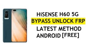 HiSense H60 5G FRP Bypass Android 11 mais recente desbloqueio da verificação do Google Gmail sem PC grátis