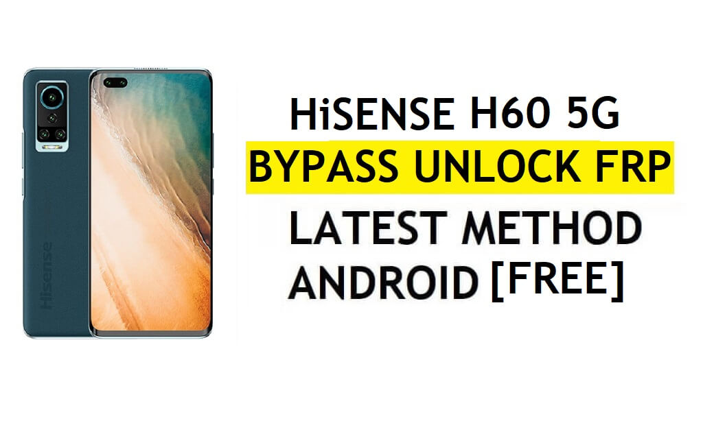 HiSense H60 5G FRP 우회 Android 11 최신 PC 없이 Google Gmail 확인 잠금 해제 무료