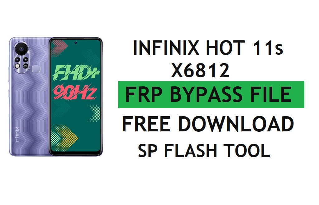 Infinix Hot 11s X6812 FRP File Download (Unlock Google Gmail Lock) by SP Tool Latest Free