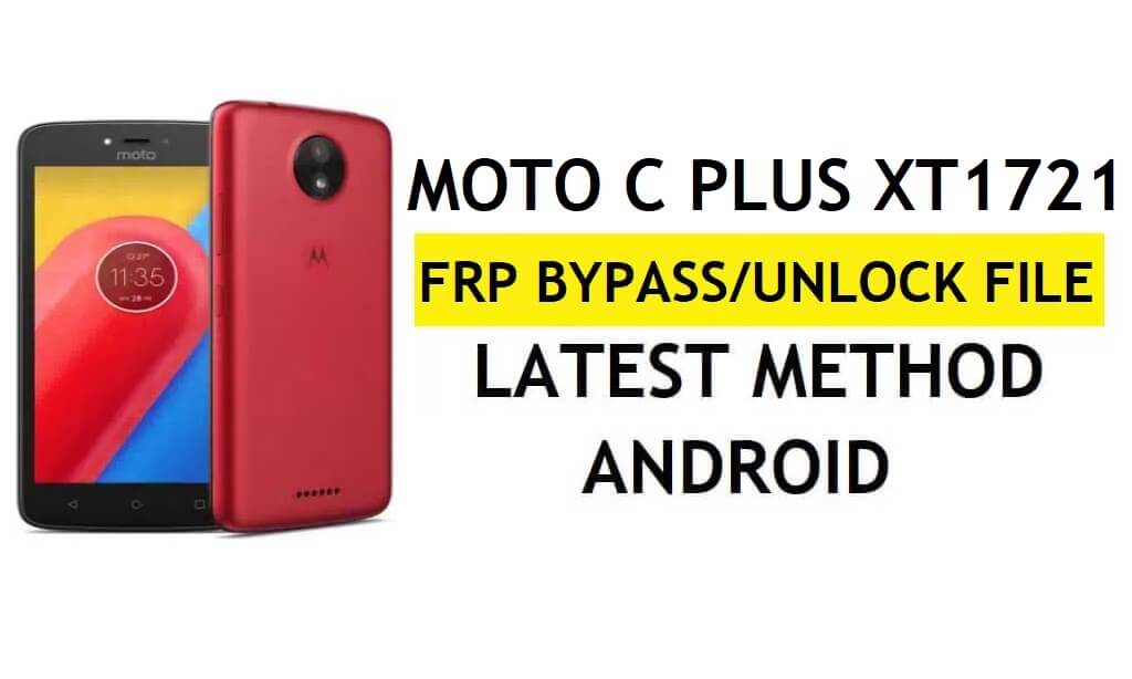 Motorola Moto C Plus XT1721 FRP File & Tool Download – Unlock Google Account (Android 7.0) Free
