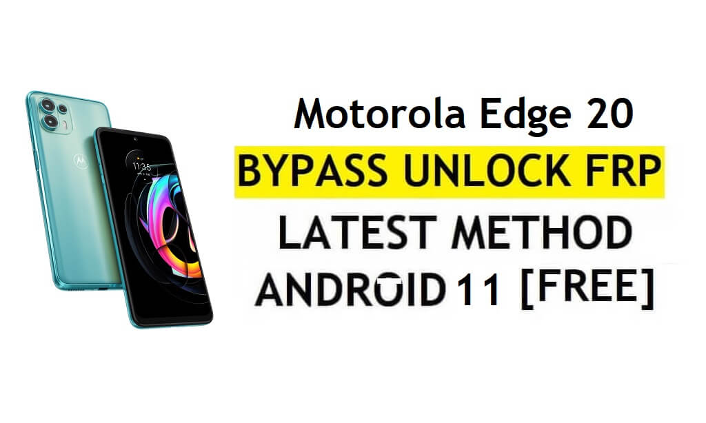 Motorola Edge 20 FRP Bypass Android 11 Google Account Unlock Without PC & APK Free