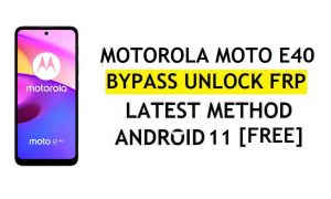 Motorola Moto E40 FRP Bypass Android 11 Google Account Unlock Without PC & APK