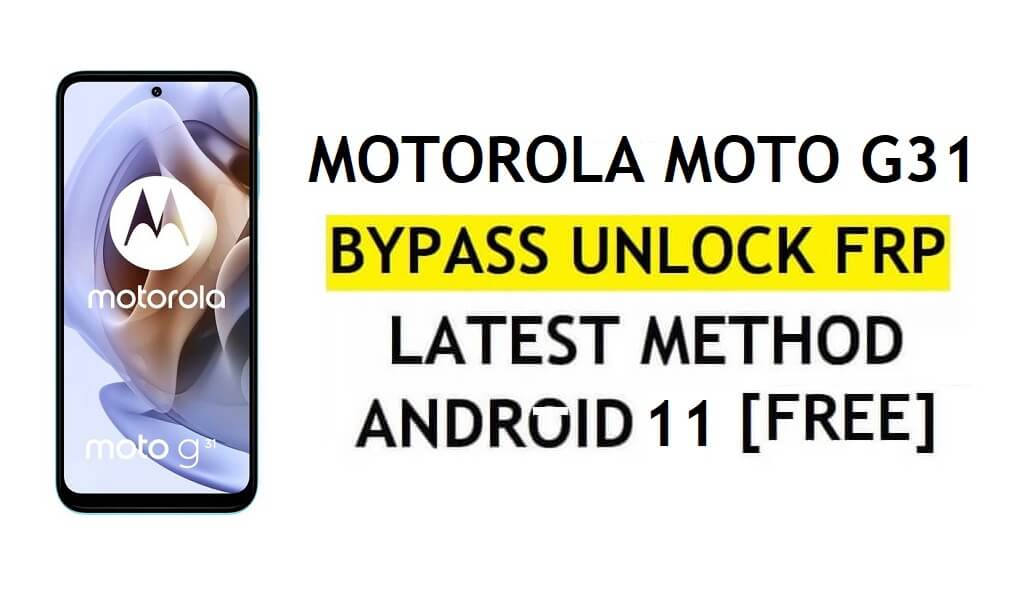 Motorola Moto G31 FRP Bypass Android 11 Sblocco account Google senza PC e APK gratuiti