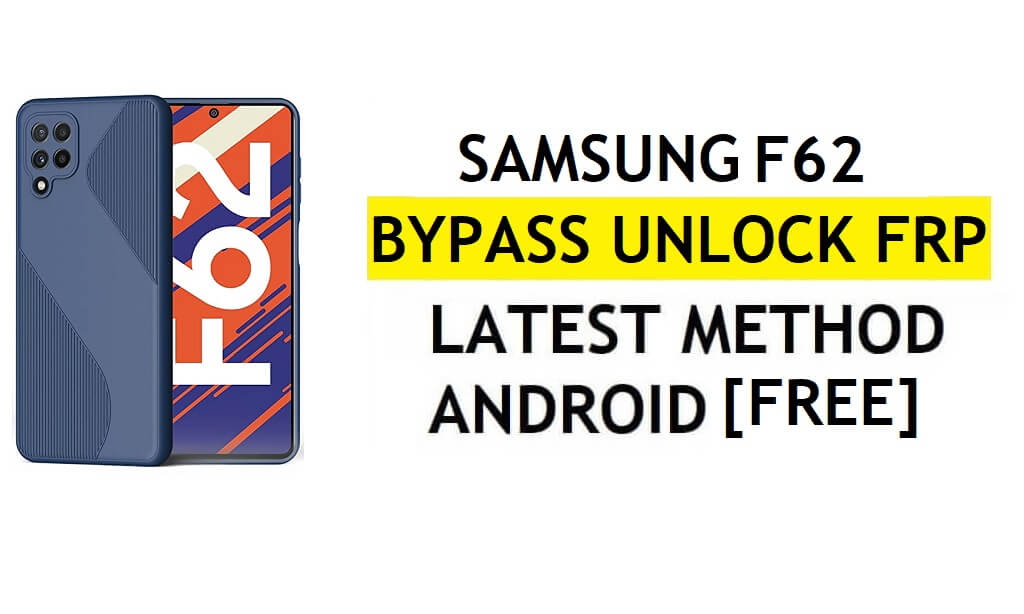 [Metode 2] Tanpa PC Samsung F62 FRP Bypass 2022 Android 11 – Tanpa Pencadangan & Pemulihan (Tidak Perlu Aktifkan ADB)