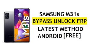 [Metode 2] Tanpa PC Samsung M31s FRP Bypass 2022 Android 11 – Tanpa Pencadangan & Pemulihan (Tidak Perlu Aktifkan ADB)