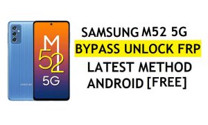 [Metode 2] Tanpa PC Samsung M52 5G FRP Bypass 2022 Android 11 – Tanpa Pencadangan & Pemulihan (Tidak Perlu Aktifkan ADB)