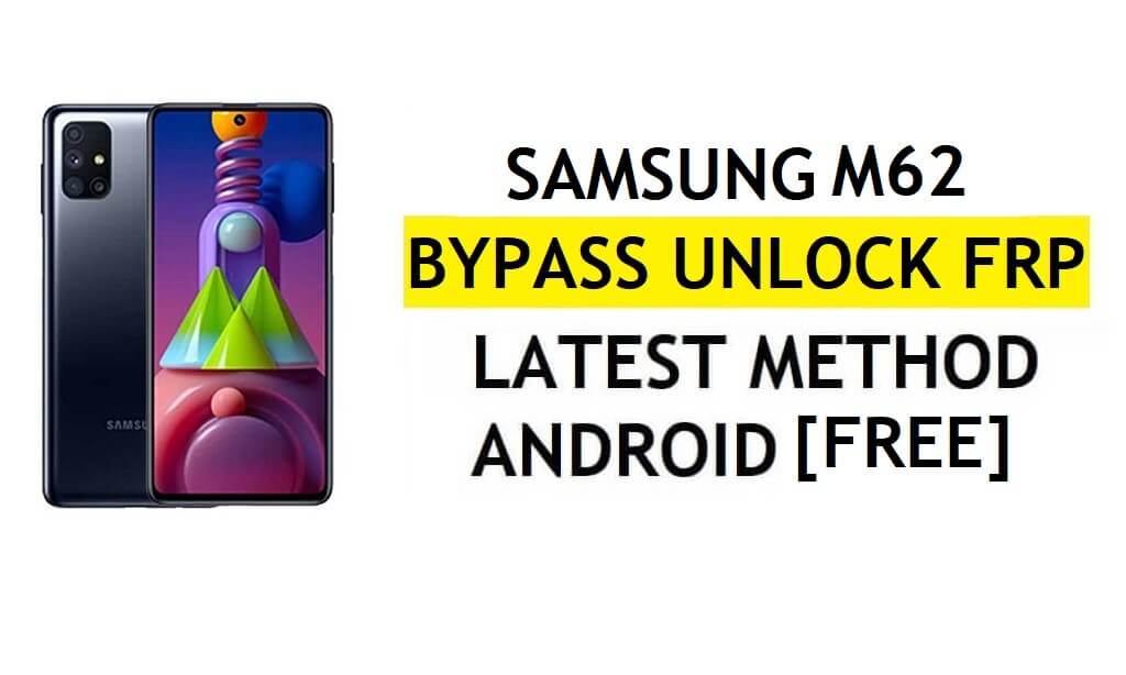 [Metode 2] Tanpa PC Samsung M62 FRP Bypass 2022 Android 11 – Tanpa Pencadangan & Pemulihan (Tidak Perlu Aktifkan ADB)