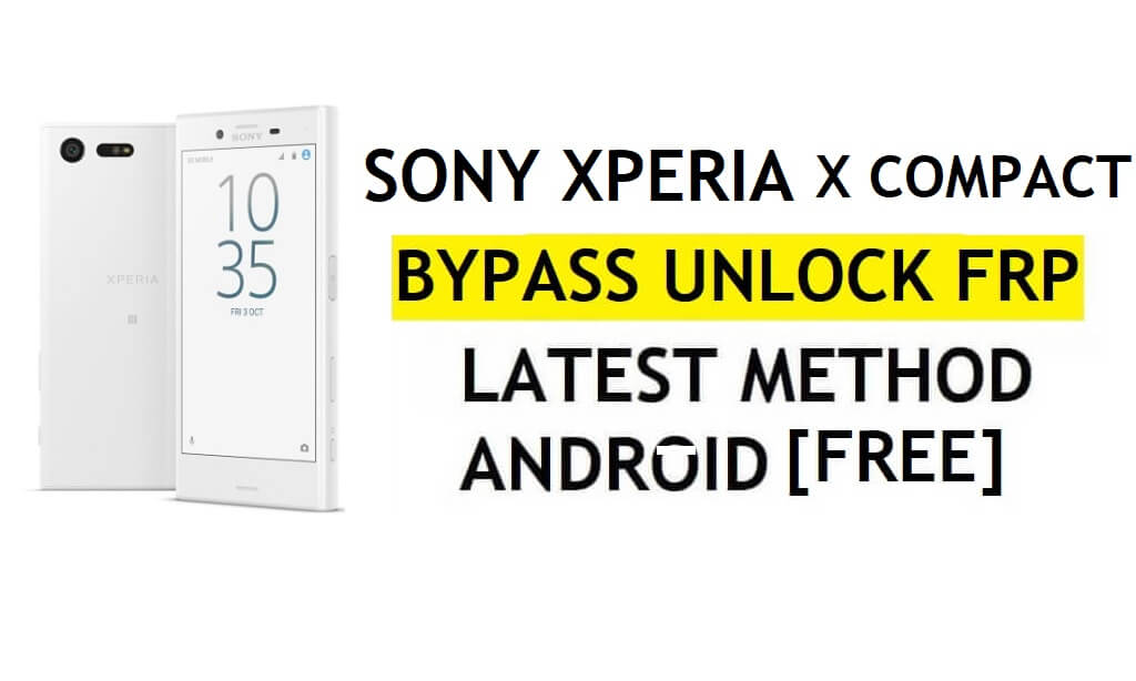 FRP Baypas Sony Xperia X Kompakt Android 8 PC'siz En Son Google Gmail Doğrulamasının Kilidini Açın