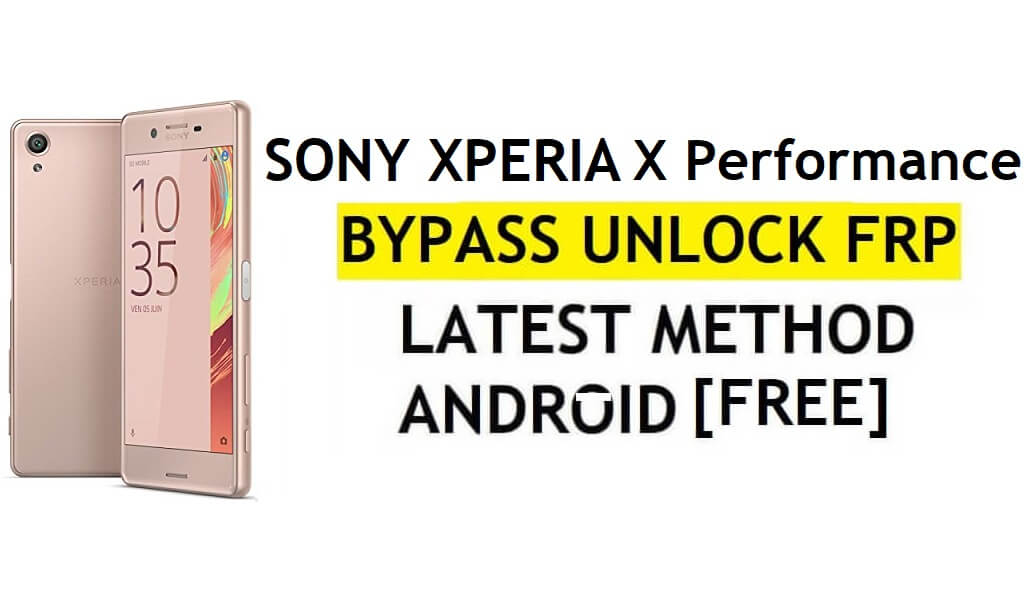 FRP Bypass Sony Xperia X Prestaties Android 8.0 Nieuwste Ontgrendel Google Gmail-verificatie zonder pc Gratis