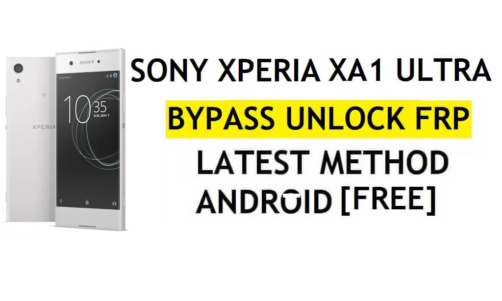 FRP Bypass Sony Xperia XA1 Ultra Android 8 Dernier déverrouillage de la vérification Google Gmail sans PC gratuit