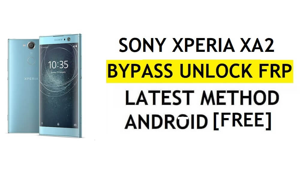 FRP Baypas Sony Xperia XA2 Android 8 PC'siz Son Google Gmail Doğrulamasının Kilidini Açın