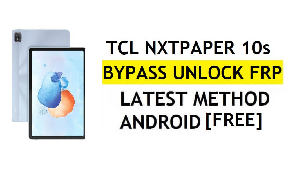 TCL NxtPaper 10s FRP Bypass Android 11 Dernier déverrouillage de la vérification Google Gmail sans PC gratuit
