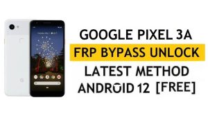 Google Pixel 3a FRP PC Olmadan Android 12'yi Atlayın, APK Son Yöntem Gmail kilidini sıfırlayın
