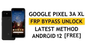 Google Pixel 3a XL FRP PC olmadan Android 12'yi Atlayın, APK Son Yöntem Gmail kilidini sıfırlayın