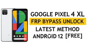 Google Pixel 4 XL FRP Bypass Android 12 بدون جهاز كمبيوتر، APK أحدث طريقة لإعادة تعيين قفل Gmail