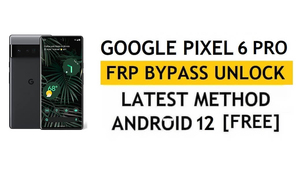Google Pixel 6 Pro FRP Bypass Android 12 sans PC, dernière méthode APK Réinitialiser le verrouillage Gmail