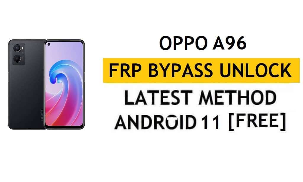 Oppo A96 FRP PC ve APK Google Hesabı Kilidini Ücretsiz Olmadan Android 11'yi Atladı