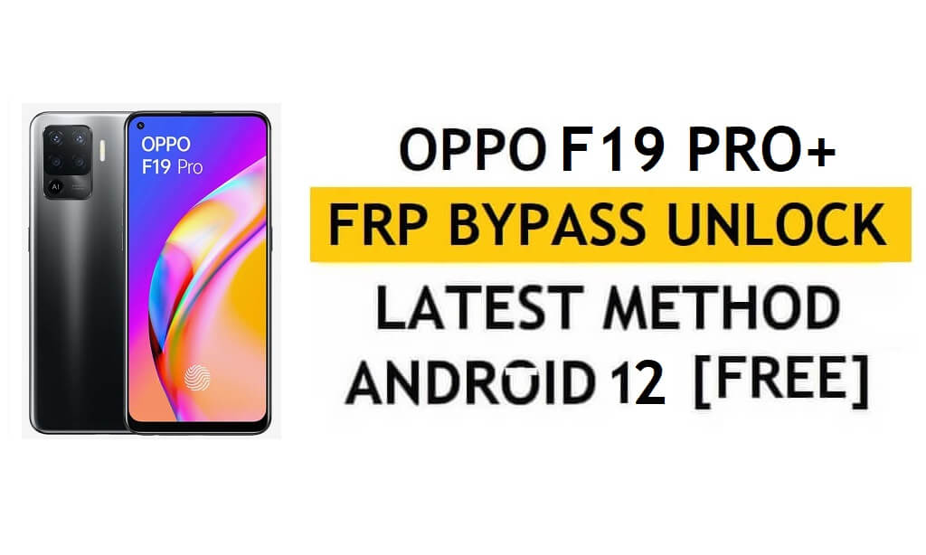 ओप्पो एफ19 प्रो प्लस एफआरपी बायपास एंड्रॉइड 12 बिना पीसी और एपीके गूगल अकाउंट अनलॉक फ्री