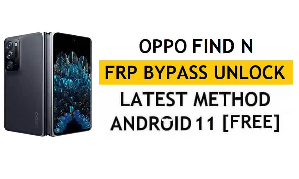 Oppo Find N FRP PC ve APK Google Hesabı Kilidini Ücretsiz Olmadan Android 11'i Atlayın