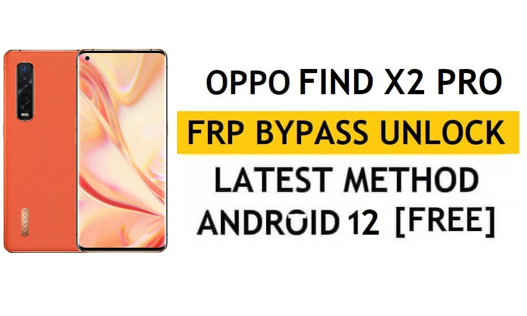 Oppo Find X2 Pro FRP Bypass Android 12 Without PC & APK Google Account Unlock Free