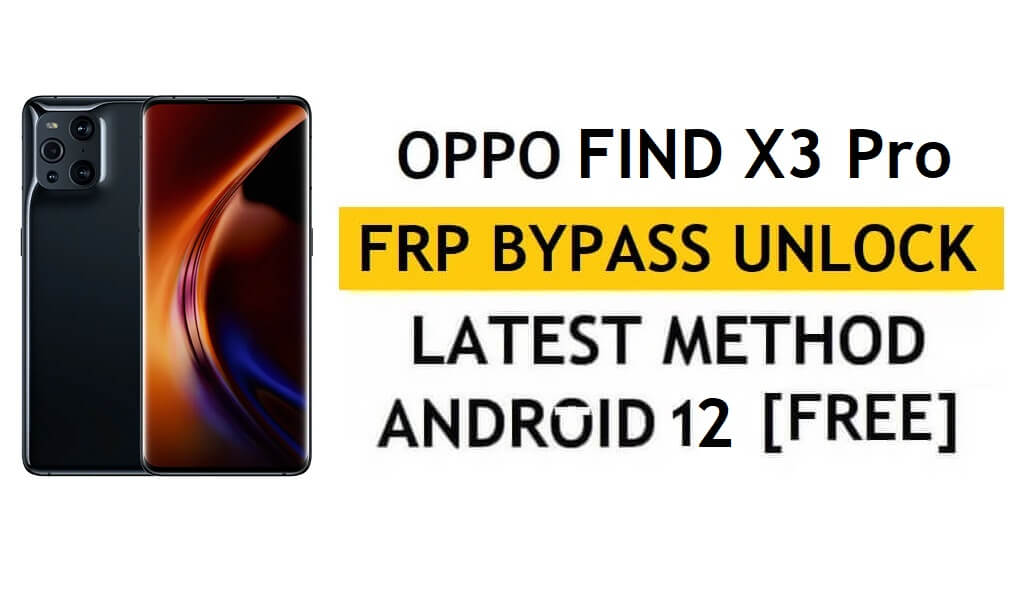 Oppo Find X3 Pro FRP Bypass Android 12 Without PC & APK Google Account Unlock Free