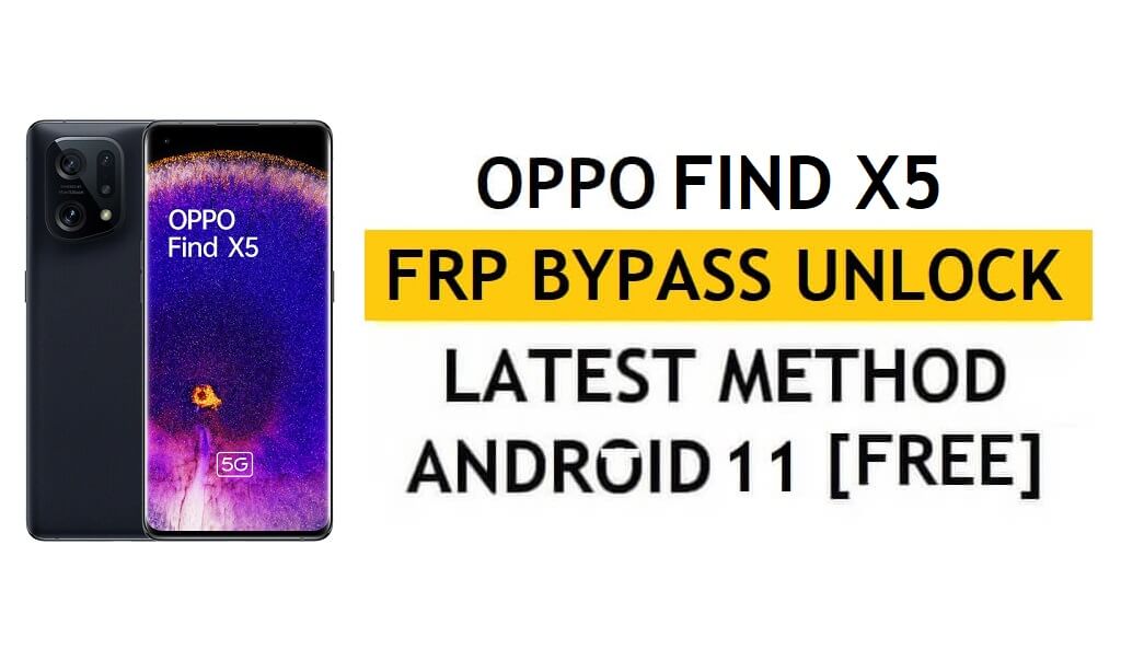 Oppo Find X5 FRP Bypass Android 11 Without PC & APK Google Account Unlock Free