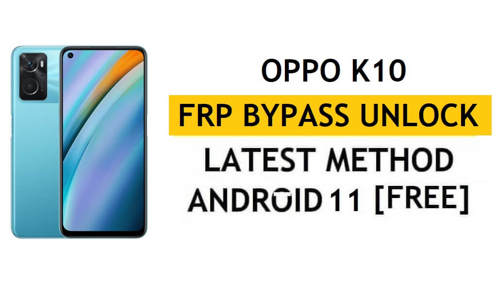 PC 및 APK가 없는 Oppo K10 FRP 우회 Android 11 Google 계정 잠금 해제 무료