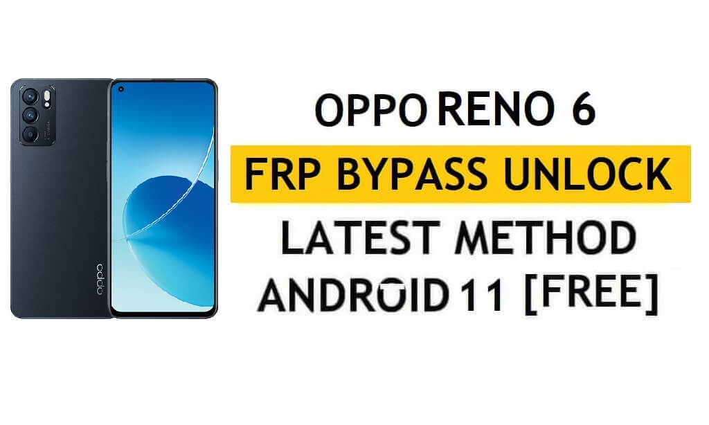 Oppo Reno 6 FRP Bypass Android 12 โดยไม่ต้องใช้พีซีและ APK บัญชี Google ปลดล็อคฟรี