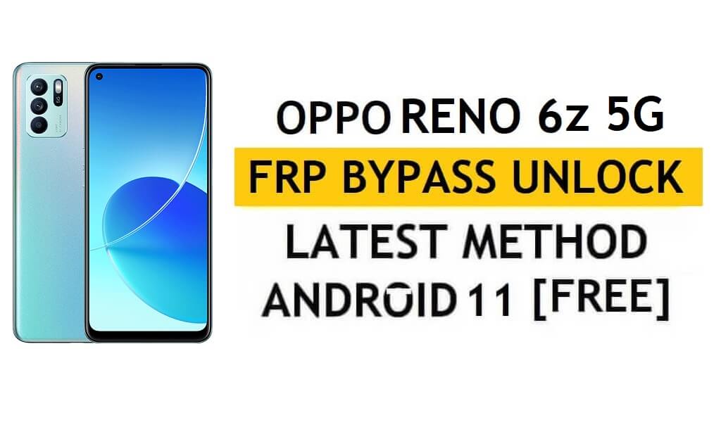 Oppo Reno 6Z 5GZ 5G FRP Bypass Android 12 sin PC y APK Desbloqueo de cuenta de Google gratis