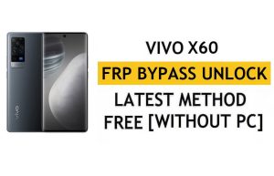 Vivo X60 FRP Bypass Android 12 Reset Google Gmail Verification – Without PC [Latest Free]