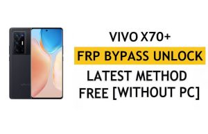 Vivo X70 Plus FRP Bypass Android 12 إعادة تعيين التحقق من Google Gmail - بدون جهاز كمبيوتر [أحدث مجانًا]