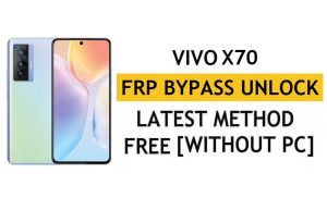 Vivo X70 FRP Bypass Android 12 Réinitialiser la vérification Google Gmail – Sans PC [Dernière version gratuite]