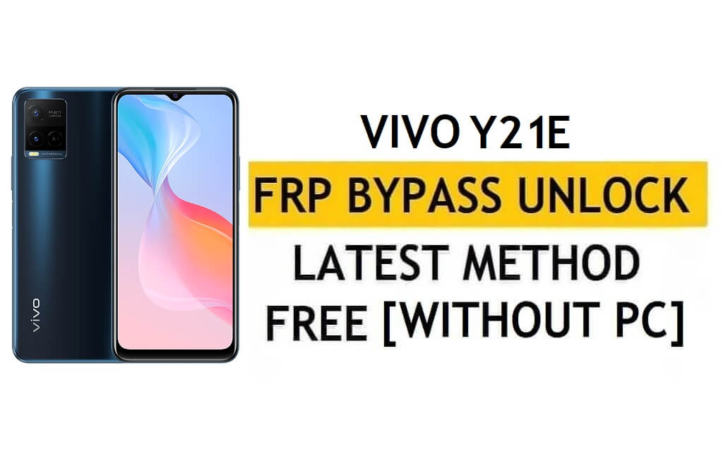 Vivo Y21E FRP Bypass Android 11 إعادة تعيين التحقق من Google Gmail - بدون جهاز كمبيوتر [أحدث مجانًا]