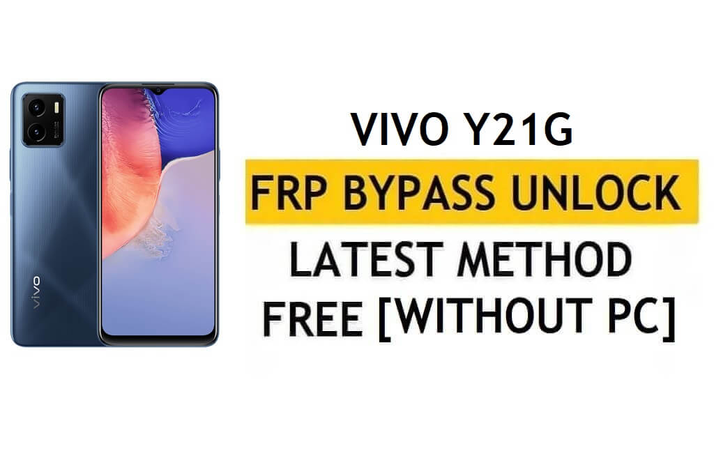 Vivo Y21G FRP Bypass Android 11 Reset Google Gmail Verification – Without PC [Latest Free]
