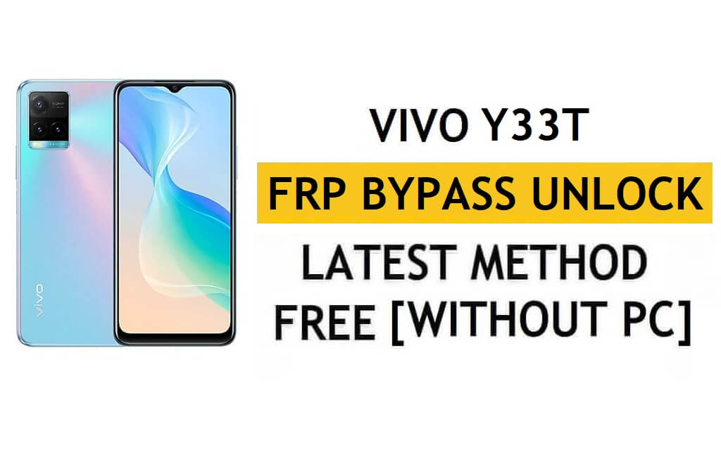 Vivo Y33T FRP Bypass Android 12 إعادة تعيين التحقق من Google Gmail - بدون جهاز كمبيوتر [أحدث مجانًا]