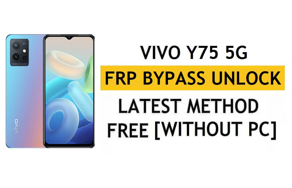 Vivo Y75 5G (V2142) FRP Bypass Android 11 إعادة تعيين التحقق من Google Gmail - بدون جهاز كمبيوتر [أحدث مجانًا]