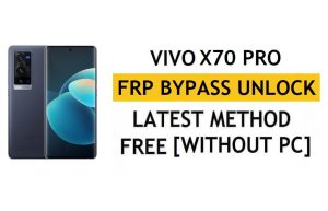 Vivo X70 Pro FRP Bypass Android 12 Réinitialiser la vérification Google Gmail – Sans PC [Dernière version gratuite]