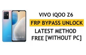 Vivo iQOO Z6 FRP Bypass Android 12 Google Gmail-Verifizierung zurücksetzen – ohne PC [Neueste kostenlose Version]