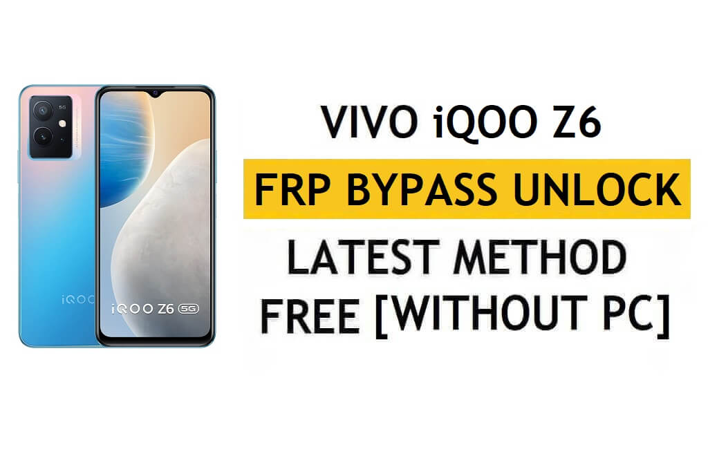 Vivo iQOO Z6 FRP Bypass Android 12 Restablecer la verificación de Google Gmail - Sin PC [Último gratis]