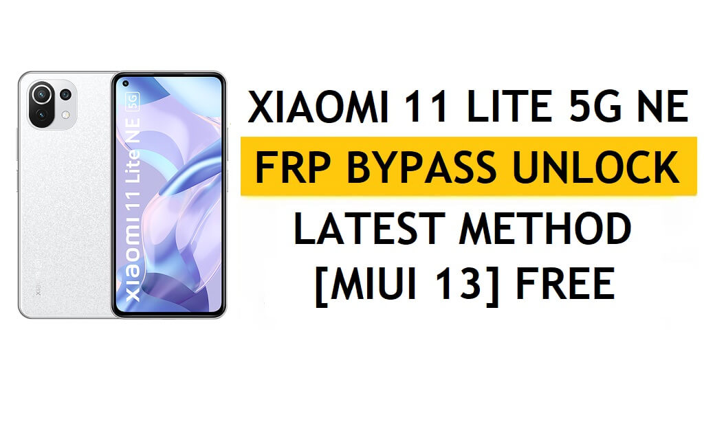 Xiaomi 11 Lite 5G NE FRP Bypass MIUI 13 Sin PC, APK Último método Desbloquear Gmail gratis