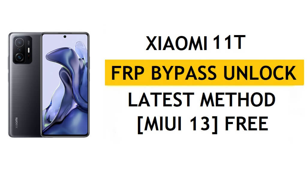 Xiaomi 11T FRP Bypass MIUI 13 sans PC, dernière méthode APK pour débloquer Gmail gratuitement