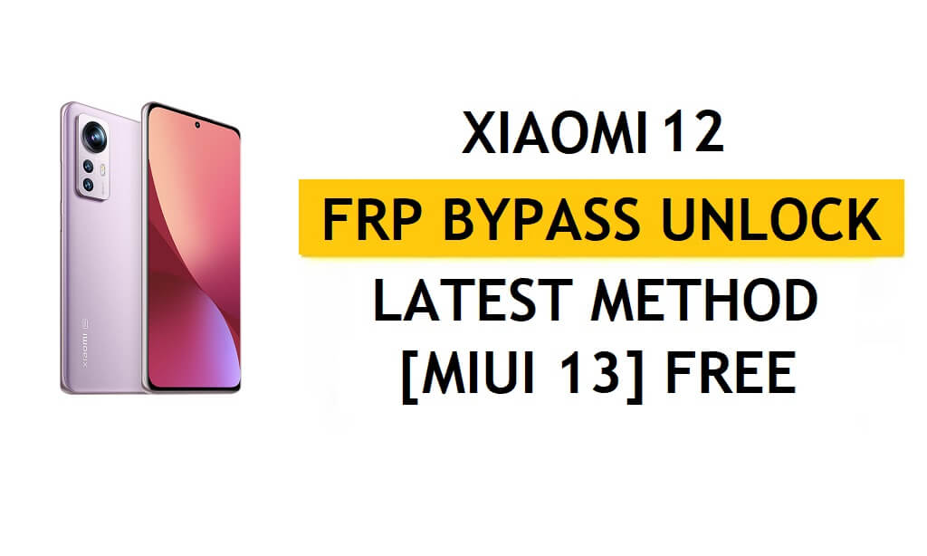 PC가 없는 Xiaomi 12 FRP 우회 MIUI 13, APK 최신 방법 Gmail 무료 잠금 해제