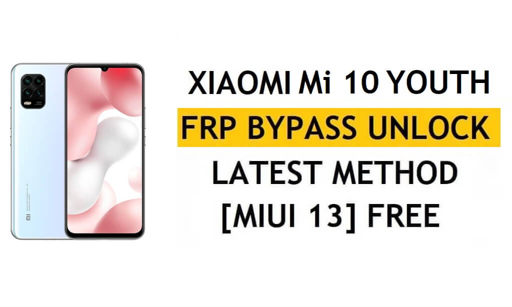 Xiaomi Mi 10 Youth FRP Bypass MIUI 13 Without PC, APK Latest Method Unlock Gmail Free